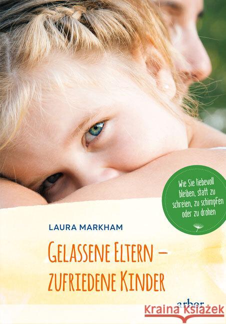 Gelassene Eltern - zufriedene Kinder Markham, Laura 9783867814034 Arbor-Verlag - książka