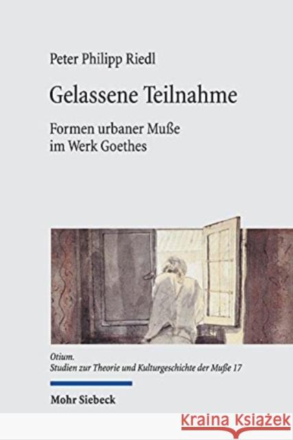 Gelassene Teilnahme: Formen Urbaner Musse Im Werk Goethes Peter Philipp Riedl 9783161600395 Mohr Siebeck - książka