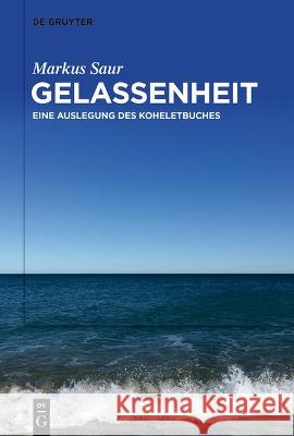 Gelassenheit: Eine Auslegung des Koheletbuches Markus Saur 9783111195605 De Gruyter (JL) - książka