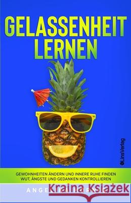 Gelassenheit lernen: Gewohnheiten ändern und innere Ruhe finden - Wut, Ängste und Gedanken kontrollieren Hornig, Angelika 9783982235011 Linsverlag - książka