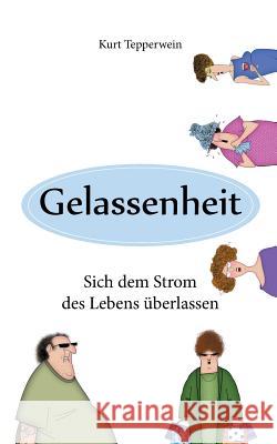 Gelassenheit: Sich dem Strom des Lebens überlassen Kurt Tepperwein 9783746009186 Books on Demand - książka