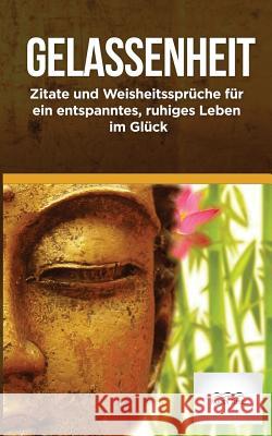 Gelassenheit: Zitate Und Weisheitssprueche Fuer Ein Entspanntes, Ruhiges Leben Im Glueck Edition Panta Rhei 9781537092393 Createspace Independent Publishing Platform - książka