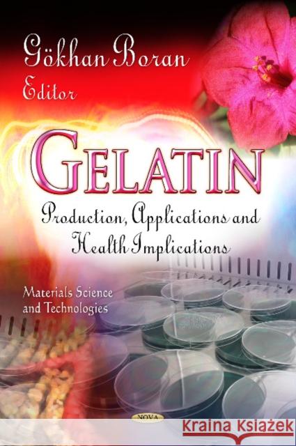 Gelatin: Production, Applications & Health Implications Gökhan Boran 9781624176272 Nova Science Publishers Inc - książka