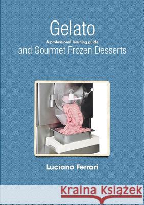 Gelato and Gourmet Frozen Desserts - A Professional Learning Guide Luciano Ferrari 9781409288503 Lulu.com - książka