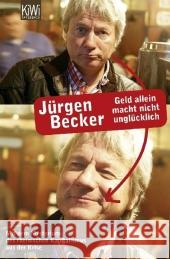 Geld allein macht nicht unglücklich : Mit dem Mysterium des rheinischen Kapitalismus aus der Krise Becker, Jürgen   9783462041538 Kiepenheuer & Witsch - książka