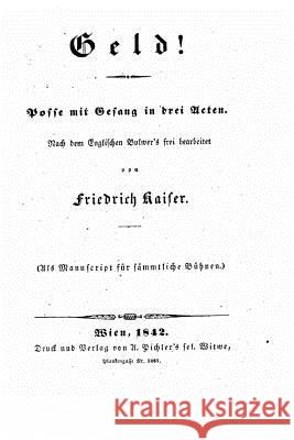 Geld!, Posse Mit Gesang in Drei Acten Friedrich Kaiser 9781534811409 Createspace Independent Publishing Platform - książka