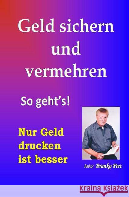 Geld sichern und vermehren : Pfiffige Sparmodelle zum Geld verdienen Perc, Branko 9783741824258 epubli - książka