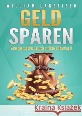 GELD SPAREN - Verm?gensaufbau durch effektive Spartipps!: Wie Sie sparen lernen und durch intelligente Methoden und Geldanlage positiven Cashflow, pas Victoria Lakefield 9783989359109 Orbita Media - książka