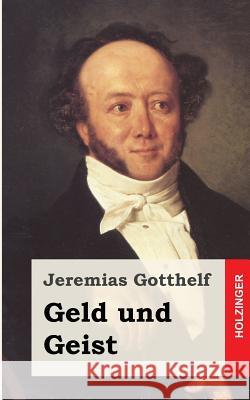 Geld und Geist: oder Die Versöhnung Gotthelf, Jeremias 9781482522242 Createspace - książka