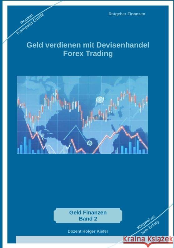 Geld verdienen mit Devisenhandel Forex Trading Holger Kiefer Holger Kiefer 9783384157850 Kiefer-Coaching - książka