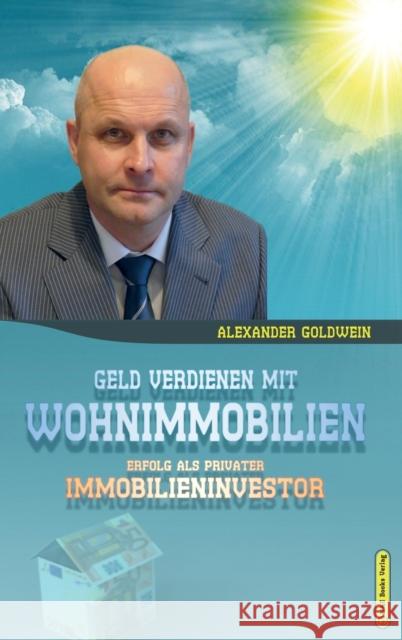 Geld verdienen mit Wohnimmobilien: Erfolg als privater Immobilieninvestor Goldwein, Alexander 9780994853332 M&e Books - Inh. Vu Dinh - książka