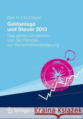 Geldanlage Und Steuer 2013: Das Große Umdenken: Von Der Rendite- Zur Sicherheitsorientierung Lindmayer, Karl H. 9783834933188 Gabler Verlag - książka