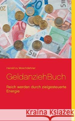 GeldanziehBuch: Reich werden durch zielgesteuerte Energie Moschdehner, Herold Zu 9783735737663 Books on Demand - książka