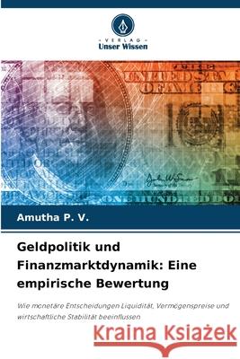 Geldpolitik und Finanzmarktdynamik: Eine empirische Bewertung P. V., AMUTHA 9786209249006 Verlag Unser Wissen - książka