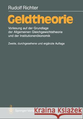 Geldtheorie: Vorlesung Auf Der Grundlage Der Allgemeinen Gleichgewichtstheorie Und Der Institutionenökonomik Richter, Rudolf 9783540517504 Springer - książka