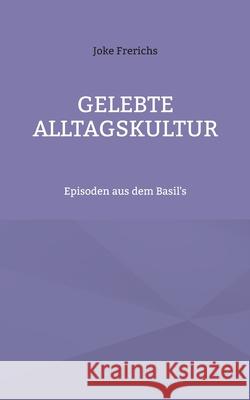 Gelebte Alltagskultur: Episoden aus dem Basil's Joke Frerichs 9783755712404 Books on Demand - książka