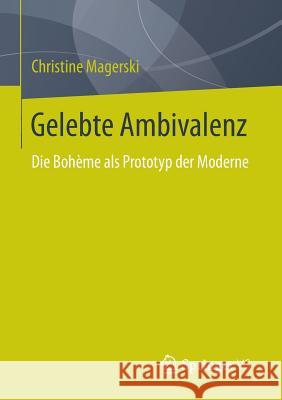 Gelebte Ambivalenz: Die Bohème ALS Prototyp Der Moderne Magerski, Christine 9783658033491 Springer vs - książka