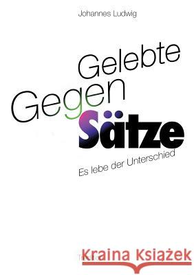 Gelebte Gegen-Sätze Ludwig, Johannes 9783746940045 tredition - książka