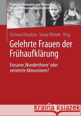 Gelehrte Frauen Der Frühaufklärung: Einsame 'Wunderthiere' Oder Vernetzte Akteurinnen? Dziudzia, Corinna 9783658352950 Springer vs - książka