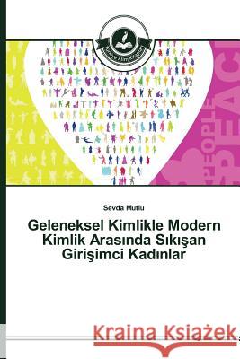 Geleneksel Kimlikle Modern Kimlik Arasında Sıkışan Girişimci Kadınlar Mutlu, Sevda 9783639810370 Turkiye Alim Kitaplar - książka