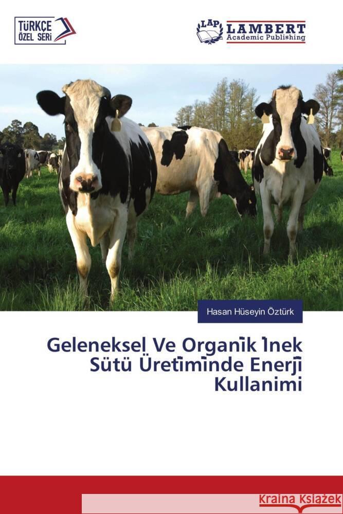 Geleneksel Ve Organi k I nek Sütü Üreti mi nde Enerji  Kullanimi Ozturk, Hasan Huseyin 9786203464450 LAP Lambert Academic Publishing - książka