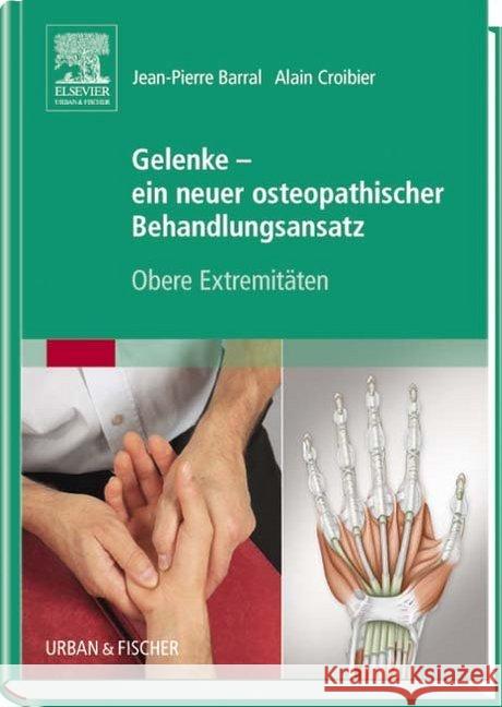 Gelenke - ein neuer osteopathischer Behandlungsansatz : Obere Extremitäten Barral, Jean-Pierre; Croibier, Alain 9783437582448 Urban & Fischer - książka