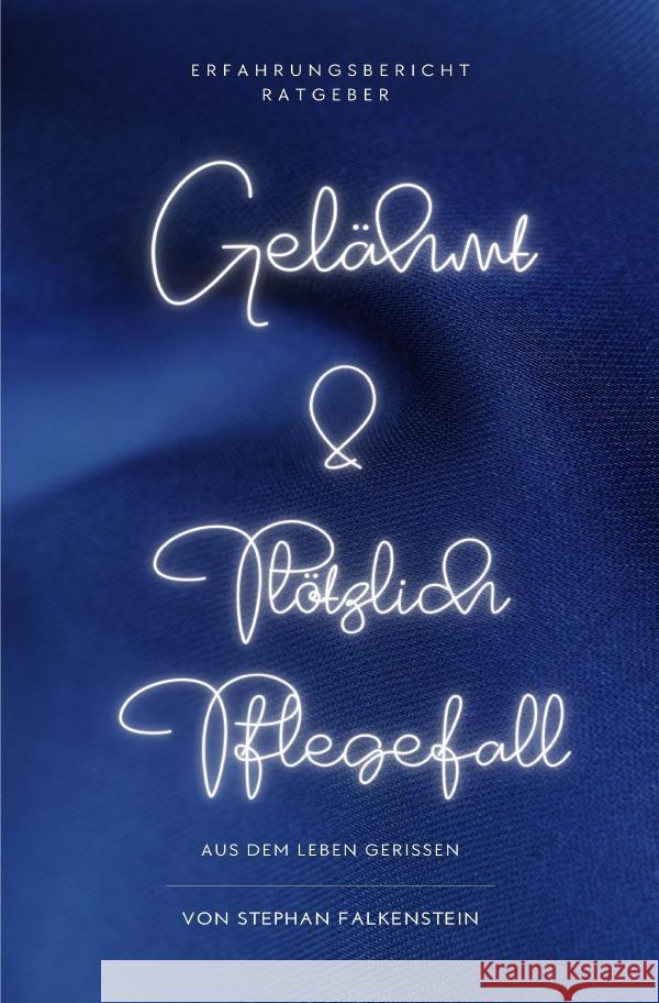 Gelähmt! Psychische Herausforderungen für Betroffene und Angehörige & Plötzlich Pflegefall Falkenstein, Stephan 9783756518586 epubli - książka