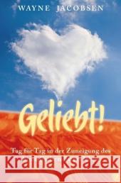 Geliebt! : Tag für Tag in der Zuneigung des himmlischen Vaters leben Jacobsen, Wayne   9783936322330 GloryWorld-Medien - książka