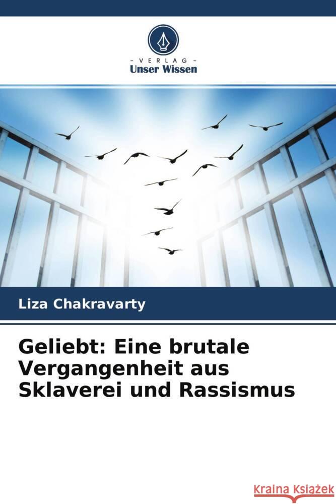 Geliebt: Eine brutale Vergangenheit aus Sklaverei und Rassismus Chakravarty, Liza 9786204497358 Verlag Unser Wissen - książka