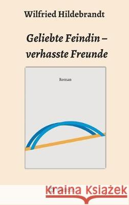 Geliebte Feindin - verhasste Freunde Wilfried Hildebrandt 9783749734825 Tredition Gmbh - książka