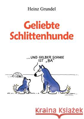 Geliebte Schlittenhunde Heinz Grundel 9783831107360 Books on Demand - książka