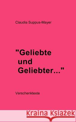 Geliebte und Geliebter ...: Verschenk Texte Suppus-Mayer, Claudia 9783831128990 Books on Demand - książka