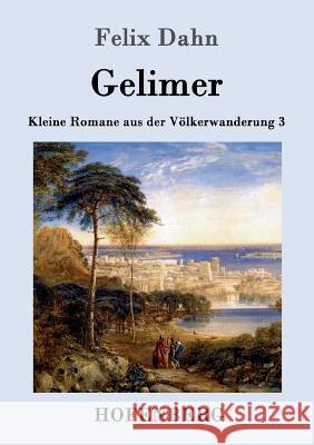 Gelimer: Kleine Romane aus der Völkerwanderung Band 3 Felix Dahn 9783861993834 Hofenberg - książka