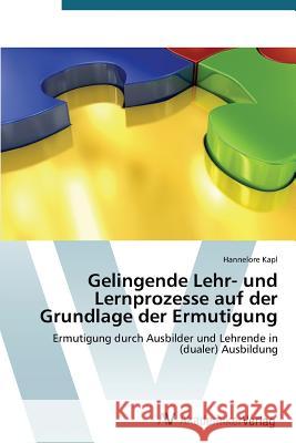 Gelingende Lehr- und Lernprozesse auf der Grundlage der Ermutigung Kapl Hannelore 9783639722437 AV Akademikerverlag - książka