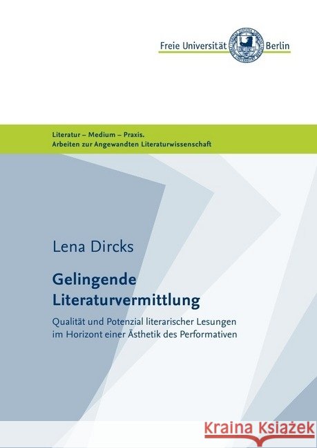 Gelingende Literaturvermittlung : Qualität und Potenzial literarischer Lesungen im Horizont einer Ästhetik des Performativen Dircks, Lena 9783741862144 epubli - książka
