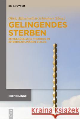 Gelingendes Sterben: Zeitgenössische Theorien Im Interdisziplinären Dialog Mitscherlich-Schönherr, Olivia 9783110600766 De Gruyter - książka