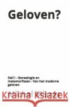 Geloven ?: Dell I - Genealogie en metamorfosen - Van het moderne geloven Misrez, Michel 9798195010690 Independently Published