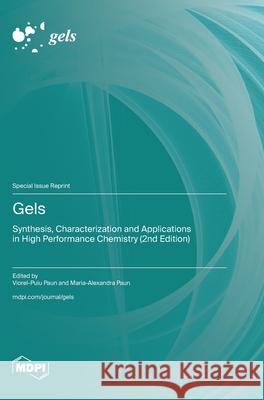 Gels: Synthesis, Characterization and Applications in High Performance Chemistry (2nd Edition) Viorel-Puiu Paun Maria-Alexandra Paun 9783725854295 Mdpi AG - książka