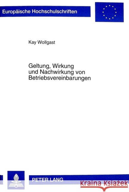 Geltung, Wirkung Und Nachwirkung Von Betriebsvereinbarungen Wollgast, Kay 9783631348291 Peter Lang Gmbh, Internationaler Verlag Der W - książka
