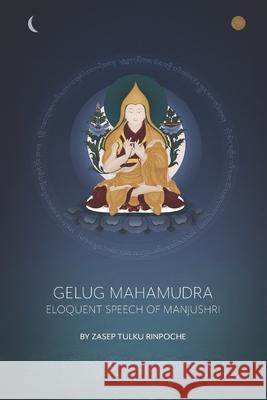 Gelug Mahamudra: Eloquent Speech of Manjushri Amanda Buckley Ben Christian Zasep Tulku Rinpoche 9780646995076 Wind Horse Press - książka