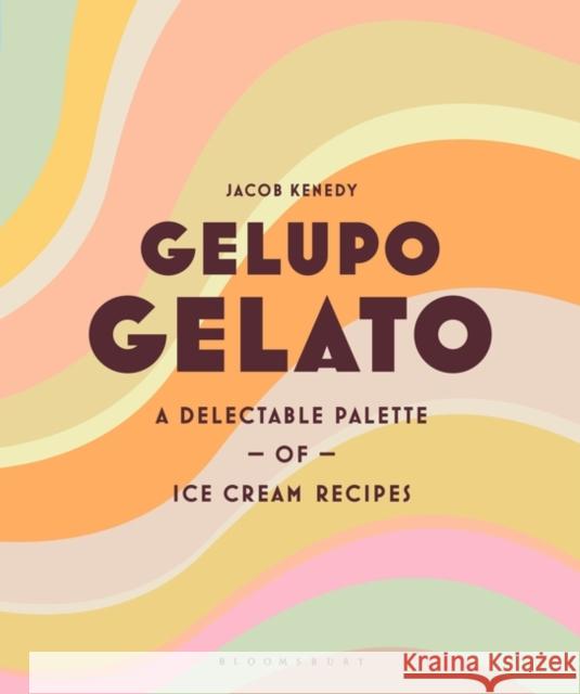 Gelupo Gelato: A delectable palette of ice cream recipes Kenedy, Jacob 9781526615978 Bloomsbury Publishing PLC - książka
