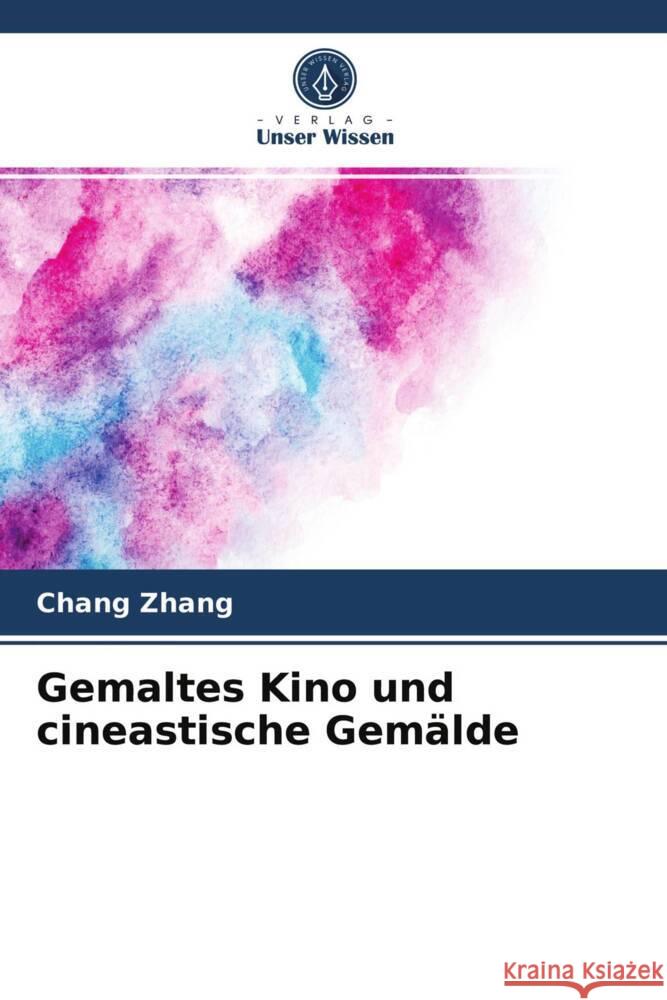 Gemaltes Kino und cineastische Gemälde Zhang, Chang 9786203968910 Verlag Unser Wissen - książka