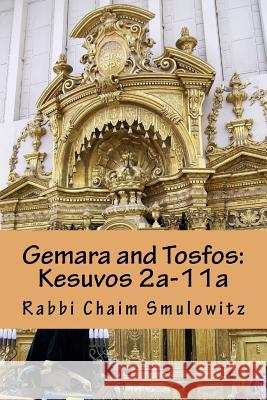 Gemara and Tosfos: Kesuvos 2a-11a Rabbi Chaim Smulowitz 9781518673054 Createspace Independent Publishing Platform - książka
