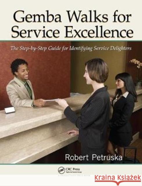 Gemba Walks for Service Excellence: The Step-By-Step Guide for Identifying Service Delighters Robert Petruska 9781138434776 Taylor and Francis - książka