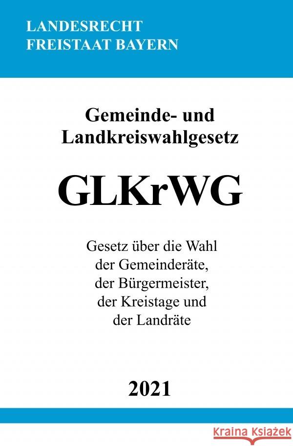 Gemeinde- und Landkreiswahlgesetz (GLKrWG) Studier, Ronny 9783754909577 epubli - książka