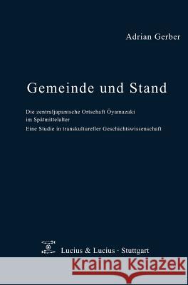Gemeinde Und Stand: Die Zentraljapanische Ortschaft Oyamazaki Im Sptmittelalter. Eine Studie in Transkultureller Geschichtswissenschaft Adrian Gerber 9783828202603 de Gruyter - książka