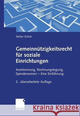 Gemeinnützigkeitsrecht Für Soziale Einrichtungen: Anerkennung, Rechnungslegung, Spendenwesen -- Eine Einführung Schick, Stefan 9783409289689 Gabler Verlag - książka