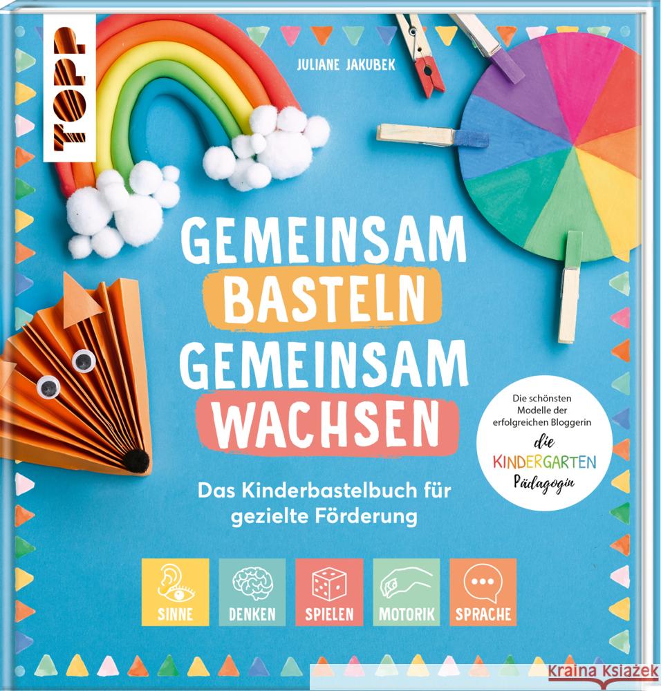 Gemeinsam basteln, gemeinsam wachsen - Das Kinderbastelbuch für gezielte Förderung Jakubek, Juliane 9783735890450 Frech - książka