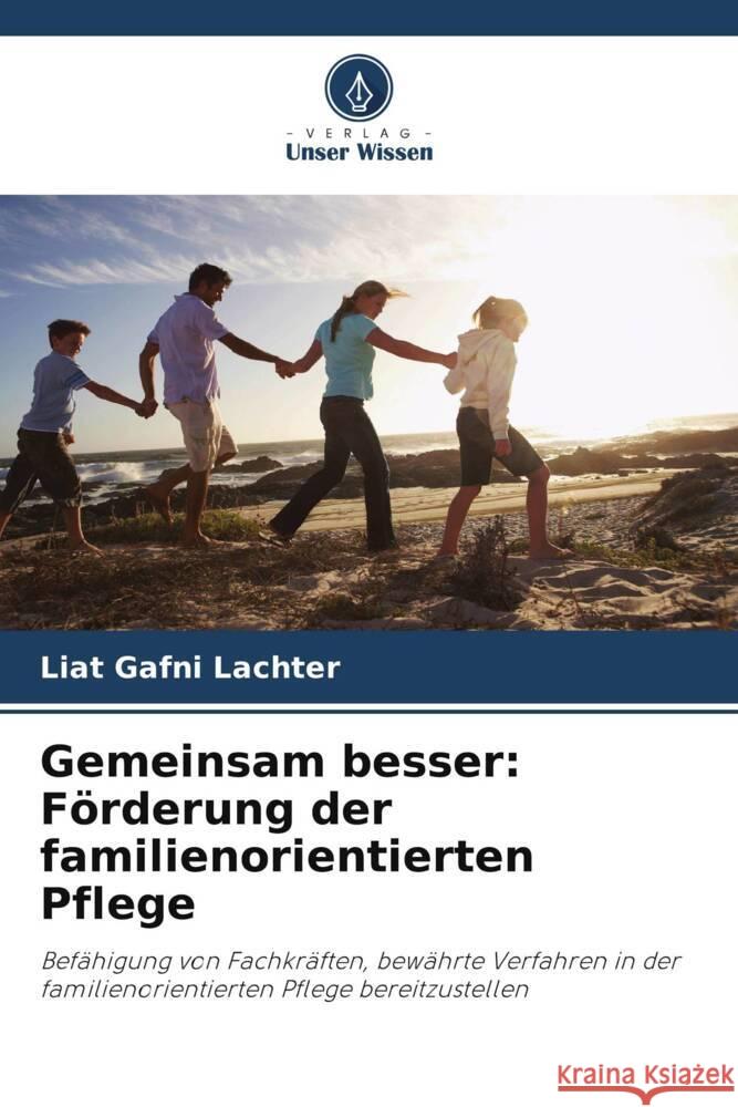 Gemeinsam besser: Förderung der familienorientierten Pflege Gafni Lachter, Liat 9786208394653 Verlag Unser Wissen - książka