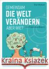 Gemeinsam die Welt verändern - aber wie? Stützel, Eva 9783987260322 oekom